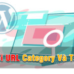 Đổi URL Category Và Tag trong WordPress đơn giản