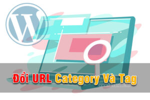 Đổi URL Category Và Tag trong WordPress đơn giản