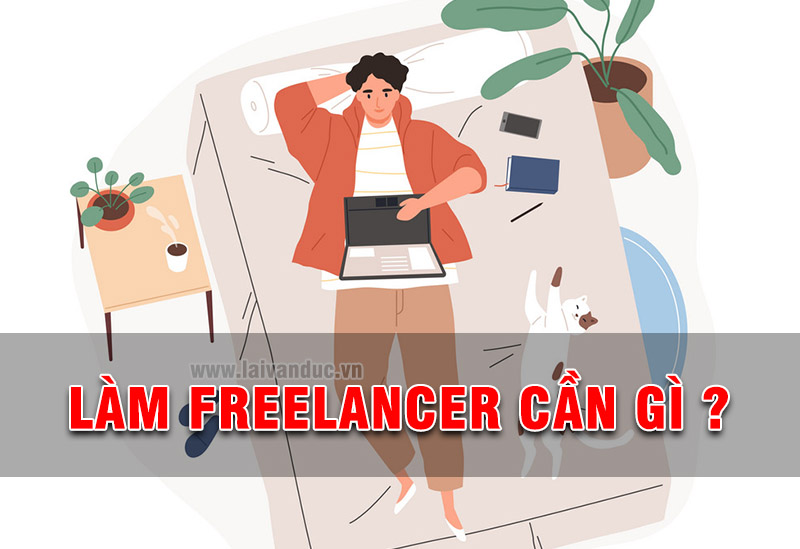 Làm Freelancer cần có những yêu cầu gì ?