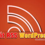 Tắt RSS WordPress như thế nào ?