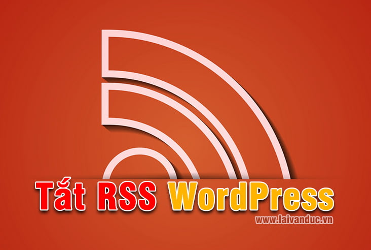 Tắt RSS WordPress như thế nào ?