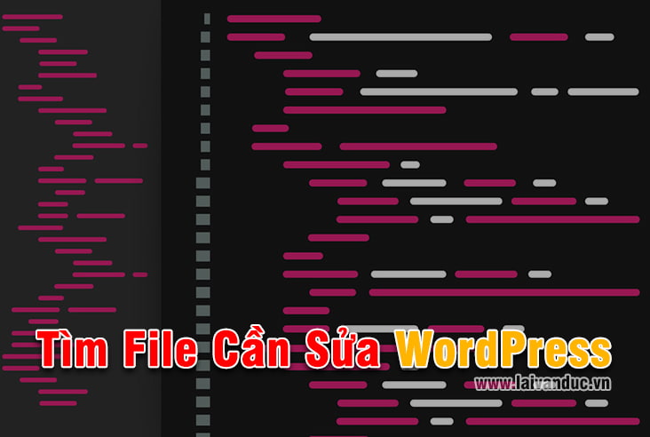 Tìm đúng file cần sửa trong Theme WordPress đơn giản nhất