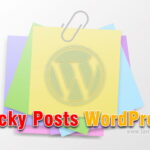 Sticky Posts WordPress - Dán bài viết lên đầu trang chủ WordPress