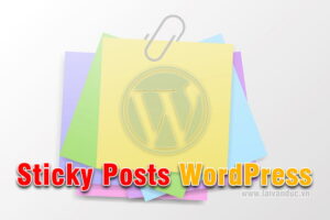 Sticky Posts WordPress – Dán bài viết lên đầu trang chủ WordPress