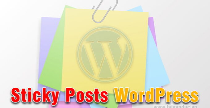 Sticky Posts WordPress – Dán bài viết lên đầu trang chủ WordPress