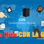 CDN Là Gì ? Tại sao bạn cần CDN cho website của mình ?