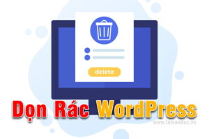 Tự Động Dọn Rác WordPress giúp website sạch sẽ hơn