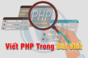 Viết Code PHP Trong Bài Viết WordPress với Plugin Insert PHP Code Snippet