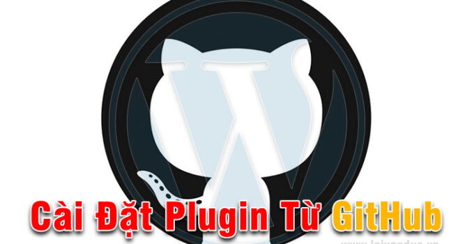 Cài Đặt Plugin từ GitHub cho WordPress cập nhập đầy đủ