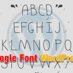 Google Font cho WordPress sử dụng như thế nào ?