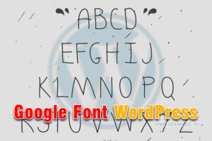 Google Font cho WordPress sử dụng như thế nào ?