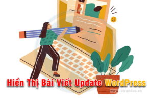 Hiển thị bài viết mới cập nhập trong WordPress đơn giản nhất