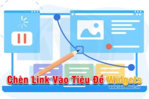 Chèn Link Vào Tiêu Đề Widget WordPress Cổ Điển Và Blocks