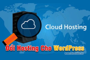 Khi Nào Nên Đổi Hosting cho website WordPress của bạn