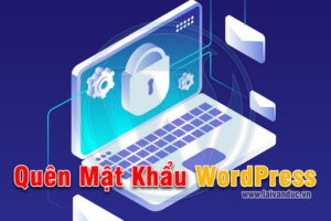 Quên Mật Khẩu WordPress lấy lại như thế nào chính xác