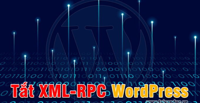 Tắt XML-RPC WordPress nhằm an toàn bảo mật WordPress
