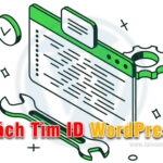 Cách Tìm ID Bài Viết trong WordPress để làm gì ?