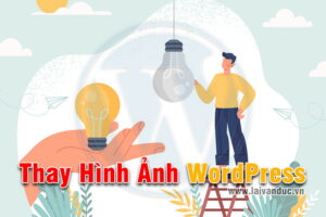 Thay Hình Ảnh Trong WordPress đơn giản và nhanh chóng