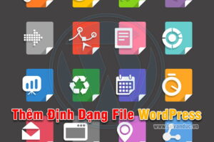 Thêm File Tải Lên WordPress với nhiều định dạng khác nhau