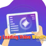 Lazy Loading Cho Video WordPress giúp tăng tốc Website