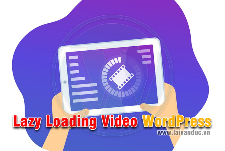 Lazy Loading Cho Video WordPress giúp tăng tốc Website