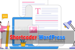 Shortcoder WordPress – Cách sử dụng từ A đến Z