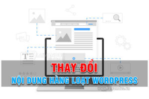 Thay đổi nội dung hàng loạt trong WordPress nhanh nhất